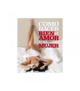 Libro Cómo Hacer Bien el Amor a una Mujer